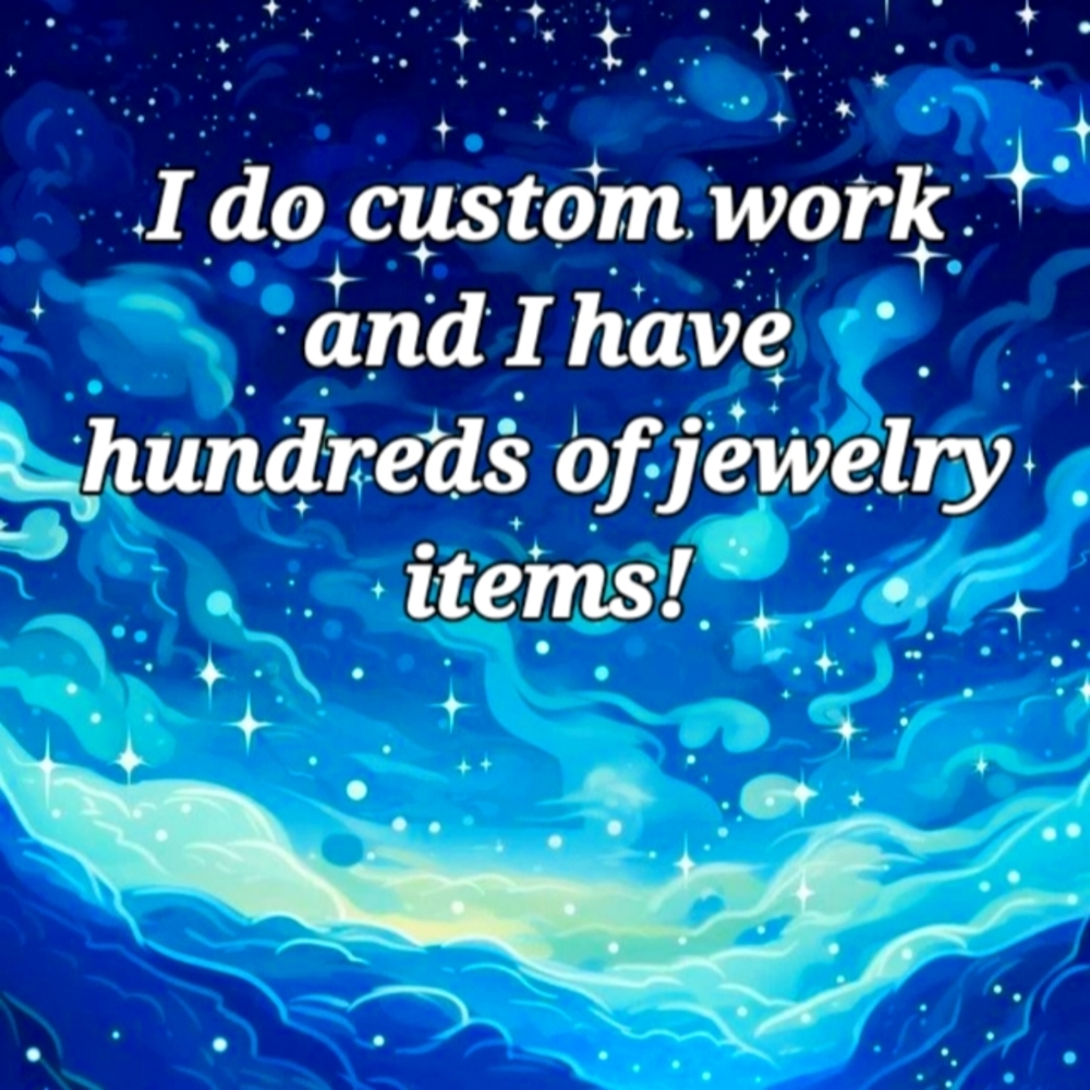 Customize your jewelry, I do custom work and have tons to choose from.